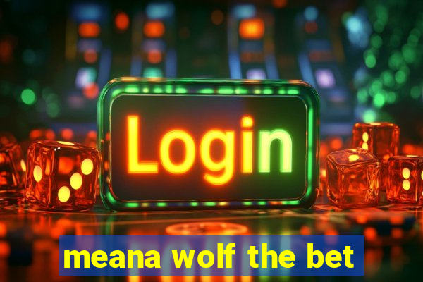 meana wolf the bet